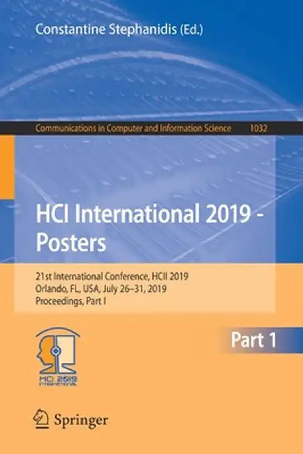 Hci International 2019 - Posters: 21st International Conference, Hcii 2019, Orlando, Fl, Usa, July 26-31, 2019, Proceedings, Part I by Constantine Stephanidis