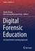 Digital Forensic Education: An Experiential Learning Approach by Xiaolu Zhang