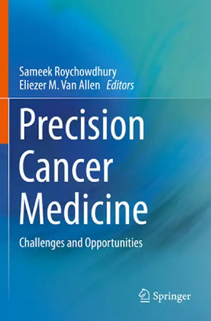 Precision Cancer Medicine: Challenges and Opportunities by Sameek Roychowdhury