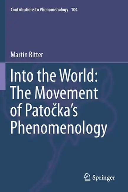 Into the World: The Movement of Patočka's Phenomenology by Martin Ritter