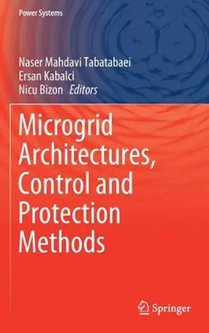 Microgrid Architectures, Control and Protection Methods by Naser Mahdavi Tabatabaei