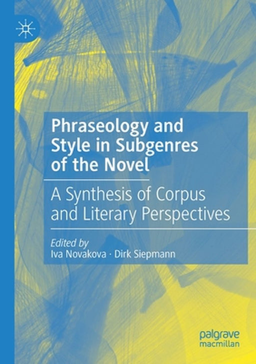 Phraseology and Style in Subgenres of the Novel: A Synthesis of Corpus and Literary Perspectives by Iva Novakova