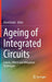 Ageing of Integrated Circuits: Causes, Effects and Mitigation Techniques by Basel Halak