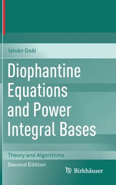 Diophantine Equations and Power Integral Bases: Theory and Algorithms by István Gaál