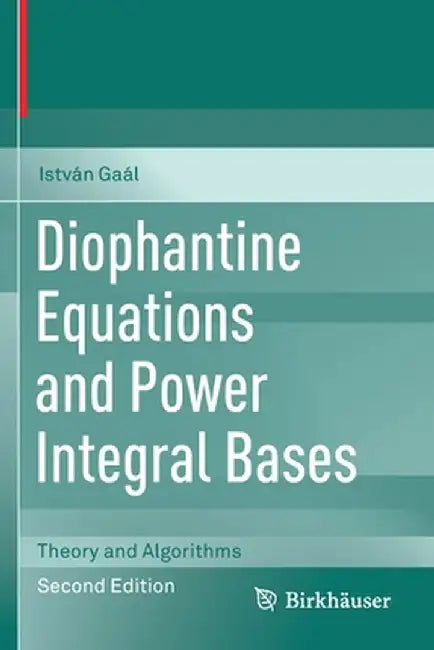 Diophantine Equations and Power Integral Bases: Theory and Algorithms by István Gaál