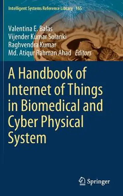 A Handbook of Internet of Things in Biomedical and Cyber Physical System by Valentina E. Balas