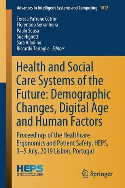 Health and Social Care Systems of the Future: Demographic Changes, Digital Age and Human Factors: Proceedings of the Healthcare Ergonomics and Patient by Teresa Patrone Cotrim