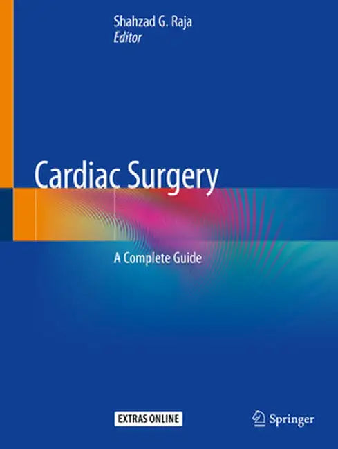 Cardiac Surgery: A Complete Guide by Raja