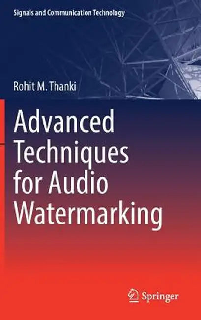 Advanced Techniques for Audio Watermarking by Rohit M. Thanki