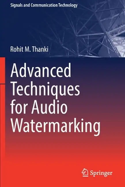 Advanced Techniques for Audio Watermarking by Rohit M. Thanki