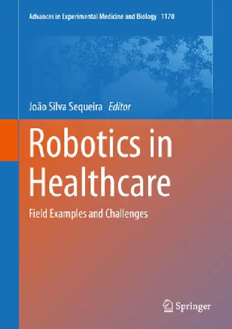 Robotics in Healthcare: Field Examples and Challenges by Joao Silva Sequeira