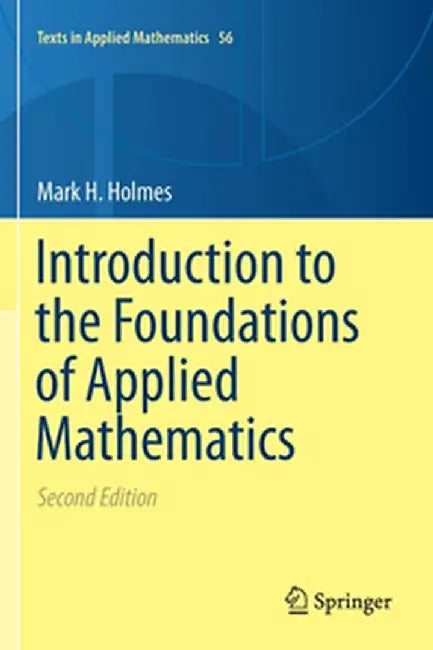 Introduction to the Foundations of Applied Mathematics P by Mark H. Holmes