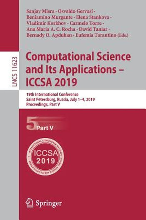 Computational Science and Its Applications - Iccsa 2019: 19th International Conference, Saint Petersburg, Russia, July 1-4, 2019, Proceedings, Part V by Sanjay Misra