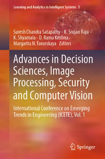 Advances in Decision Sciences, Image Processing, Security and Computer Vision: International Conference on Emerging Trends in Engineering (Icete), Vol by Suresh Chandra Satapathy
