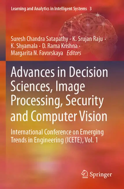 Advances in Decision Sciences, Image Processing, Security and Computer Vision: International Conference on Emerging Trends in Engineering (Icete), Vol by Suresh Chandra Satapathy