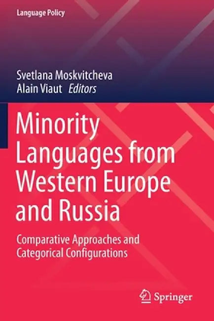 Minority Languages from Western Europe and Russia: Comparative Approaches and Categorical Configurations by Svetlana Moskvitcheva