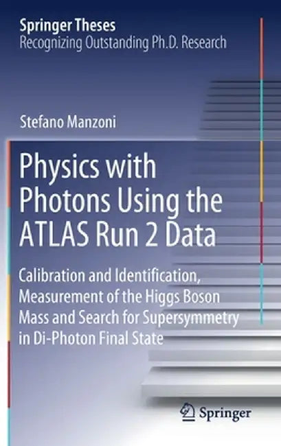 Physics with Photons Using the Atlas Run 2 Data: Calibration and Identiﬁcation, Measurement of the Higgs Boson Mass and Search for Supersymmetr by Stefano Manzoni