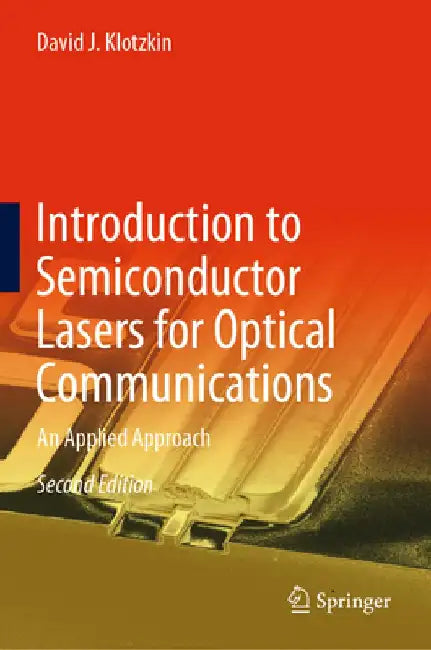 Introduction to Semiconductor Lasers for Optical Communications: An Applied Approach by David J. Klotzkin
