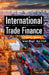 International Trade Finance: A Pragmatic Approach by Tarsem Bhogal