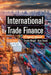 International Trade Finance: A Pragmatic Approach by Tarsem Bhogal, Arun Trivedi