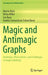 Magic and Antimagic Graphs: Attributes, Observations and Challenges in Graph Labelings by Martin Bača