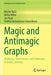 Magic and Antimagic Graphs: Attributes, Observations and Challenges in Graph Labelings by Martin Bača