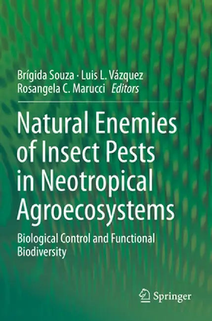 Natural Enemies of Insect Pests in Neotropical Agroecosystems: Biological Control and Functional Biodiversity by Brígida Souza