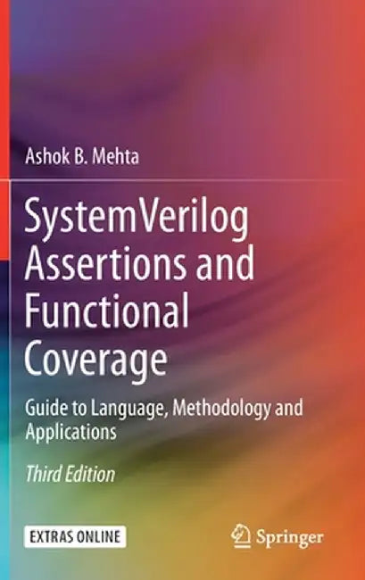 System Verilog Assertions and Functional Coverage: Guide to Language, Methodology and Applications by Ashok B. Mehta