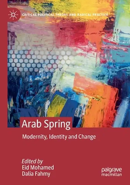 Arab Spring: Modernity, Identity and Change by Eid Mohamed