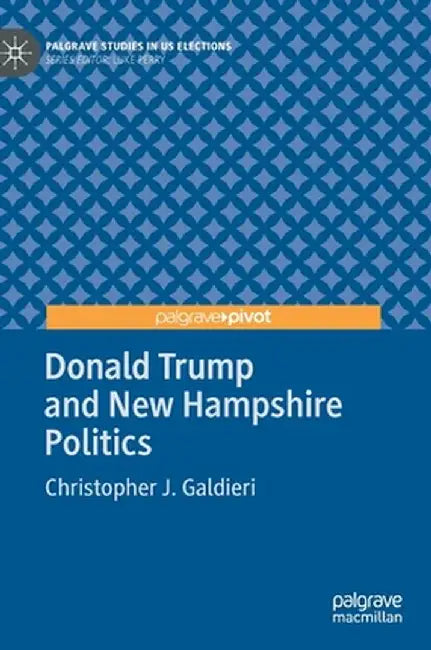 Donald Trump and New Hampshire Politics by Christopher J. Galdieri