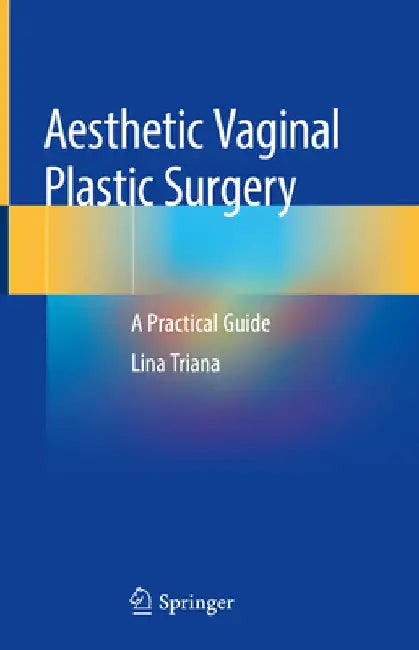 Aesthetic Vaginal Plastic Surgery: A Practical Guide by Lina Triana