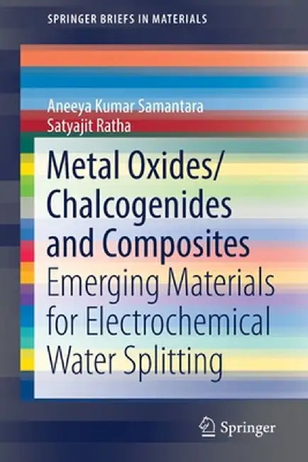 Metal Oxides/Chalcogenides and Composites: Emerging Materials for Electrochemical Water Splitting by Aneeya Kumar Samantara
