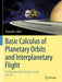 Basic Calculus of Planetary Orbits and Interplanetary Flight: The Missions of the Voyagers Cassini and Juno by Hahn/Alexander J.