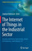 The Internet of Things in the Industrial Sector: Security and Device Connectivity, Smart Environments, and Industry 4.0 by Zaigham Mahmood