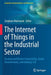 The Internet of Things in the Industrial Sector: Security and Device Connectivity, Smart Environments, and Industry 4.0 by Zaigham Mahmood