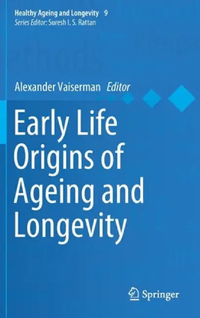 Early Life Origins of Ageing and Longevity by Alexander Vaiserman