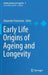 Early Life Origins of Ageing and Longevity by Alexander Vaiserman