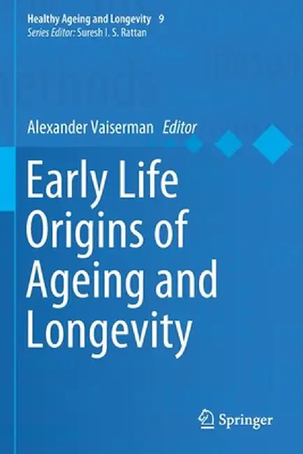 Early Life Origins of Ageing and Longevity by Alexander Vaiserman