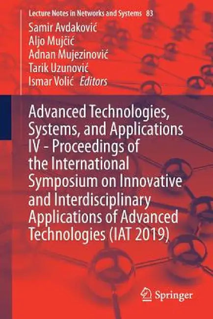 Advanced Technologies, Systems, and Applications IV -Proceedings of the International Symposium on Innovative and Interdisciplinary Applications of Ad by Samir Avdakovic