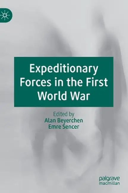 Expeditionary Forces in the First World War by Alan Beyerchen