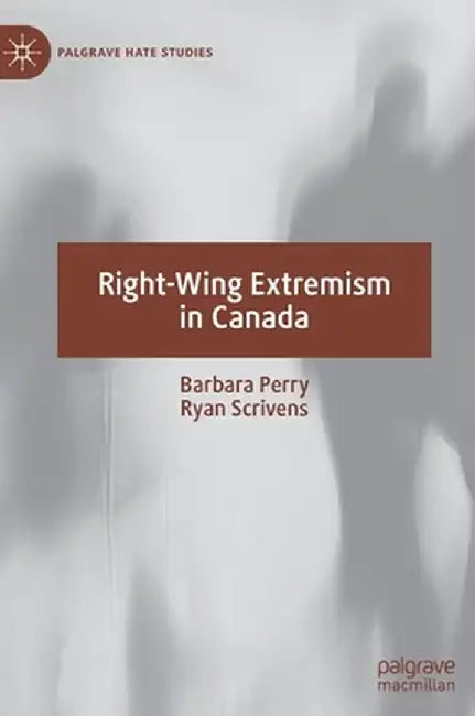 Right-Wing Extremism in Canada by Barbara Perry