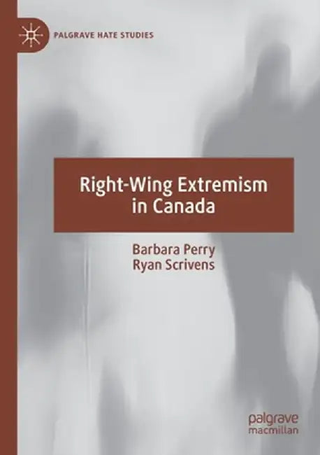 Right-Wing Extremism in Canada by Barbara Perry