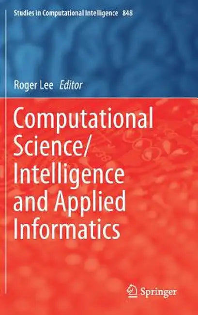 Computational Science/Intelligence and Applied Informatics by Roger Lee
