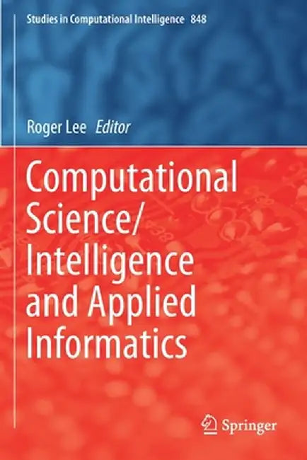 Computational Science/Intelligence and Applied Informatics by Roger Lee