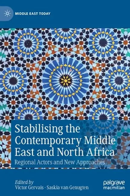 Stabilising the Contemporary Middle East and North Africa: Regional Actors and New Approaches by Victor Gervais