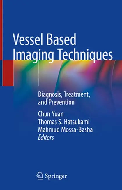Vessel Based Imaging Techniques: Diagnosis, Treatment, and Prevention by Chun Yuan