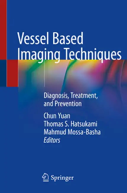 Vessel Based Imaging Techniques: Diagnosis, Treatment, and Prevention by Chun Yuan