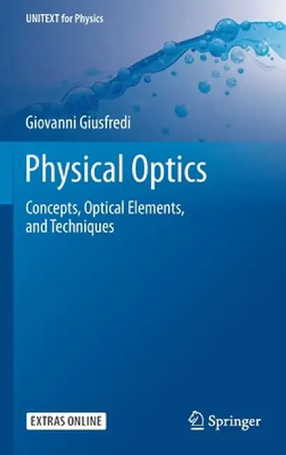 Physical Optics: Concepts Optical Elements and Techniques by Giusfredi