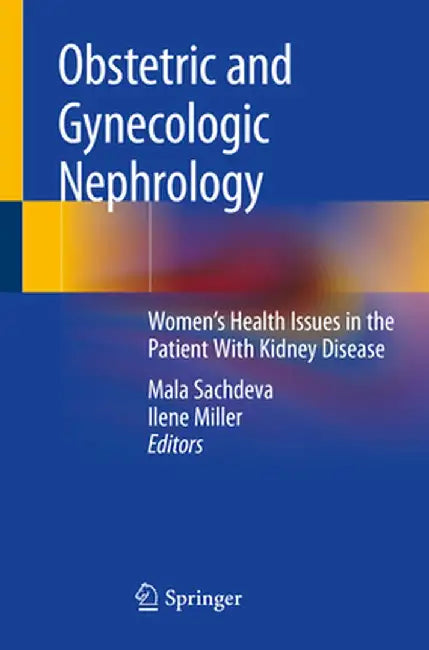 Obstetric and Gynecologic Nephrology: Women's Health Issues in the Patient with Kidney Disease by Mala Sachdeva