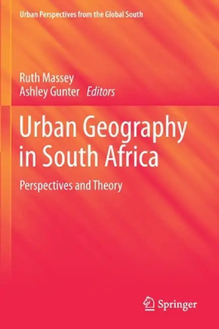 Urban Geography in South Africa: Perspectives and Theory by Ruth Massey
